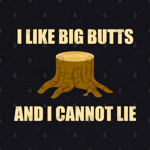 I like big butts (White font) - Logger by taurusworld